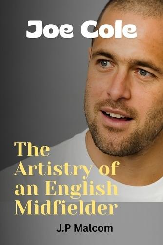 Joe Cole: The Artistry of an English Midfielder