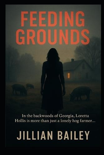 Feeding Grounds: In the backwoods of Georgia, Loretta Hollis is more than just a lonely hog farmer....