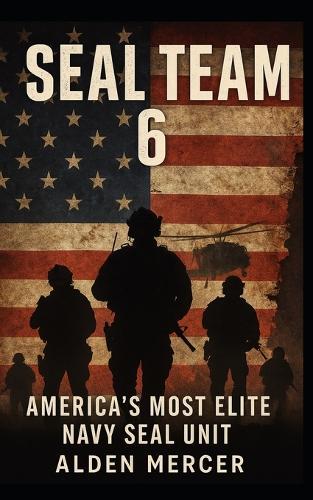SEAL Team 6: America's Most Elite Navy SEAL Unit