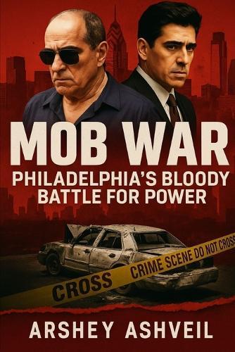 Mob War: Philadelphia's Bloody Battle for Power: The True Story of Joey Merlino, John Stanfa, and the Mafia That Tore a City Apart