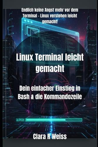 Linux Terminal leicht gemacht: Dein einfacher Einstieg in Bash & die Kommandozeile