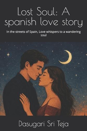 Lost Soul: A spanish love story: In the streets of Spain, Love whispers to a wandering soul