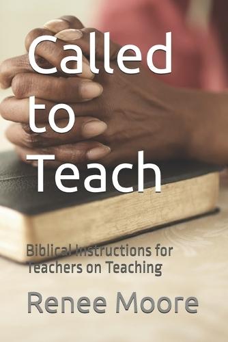 Called to Teach: Biblical Instructions for Teachers on Teaching