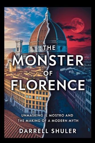 The Monster of Florence: Unmasking Il Mostro and the Making of a Modern Myth