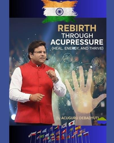 Rebirth Through Acupressure: Heal, Energy and Thrive