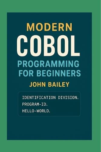 Modern COBOL Programming for Beginners: Featuring GnuCOBOL and VS Code