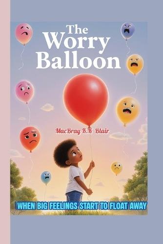 The Worry Balloon: When Big Feelings Start to Float Away
