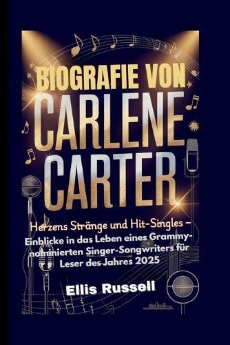Biografie Von Carlene Carter: Herzens Stränge und Hit-Singles - Einblicke in das Leben eines Grammy-nominierten Singer-Songwriters für Leser des Jahres 2025