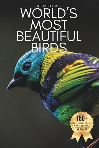 Picture Book of 120 of the World's Most Beautiful Birds: A Breathtaking Collection of Real Bird Photography for Seniors Living with Memory Loss, Alzheimer's, or Dementia