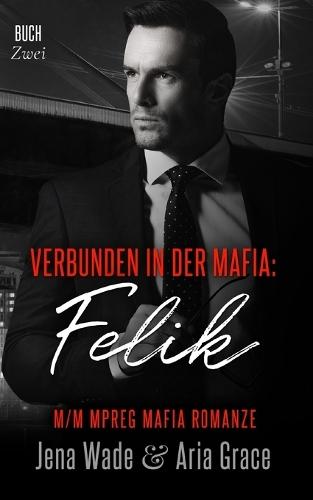 Verbunden in der Mafia: Felik: M/M Mpreg Mafia Romanze