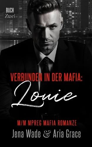 Verbunden in der Mafia: Louie: M/M Mpreg Mafia Romanze