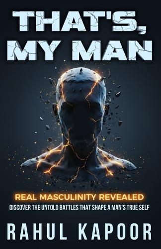 That's, My Man: Real Masculinity Revealed: Discover the Untold Battles That Shape a Man's True Self