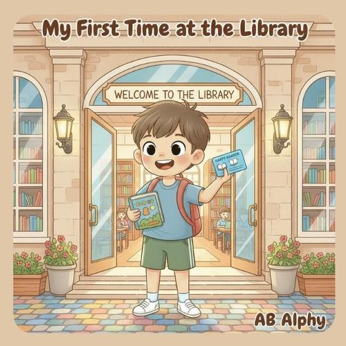 My First Time at the Library: A Fun and Educational Story for Kids to Learn About the Library and the Joy of Reading!