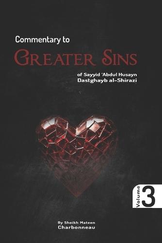 Commentary to Greater Sins Vol. 3: of Sayyid 'Abdul Husayn Dastghayb al-Shirazi