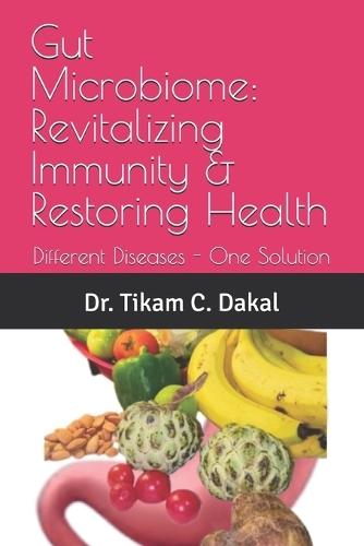 Gut Microbiome: Revitalizing Immunity & Restoring Health: Different Diseases - One Solution