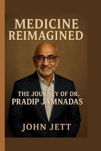 Medicine Reimagined: The Journey of Dr. Pradip Jamnadas