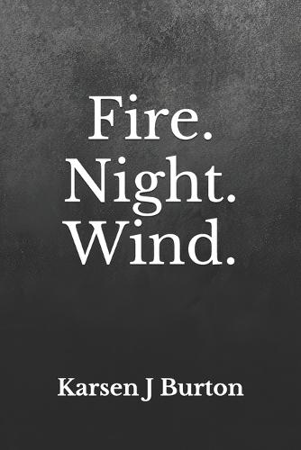 Fire. Night. Wind.: Three Poems on Loss, Reflection and Renewal