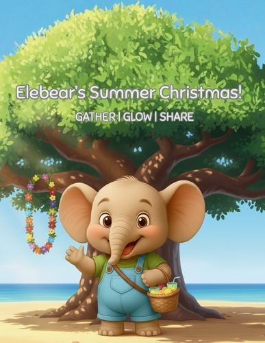 Elebear's Summer Christmas: Gather. Glow. Share.