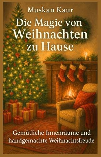 Die Magie von Weihnachten zu Hause: Gemütliche Innenräume und handgemachte Weihnachtsfreude
