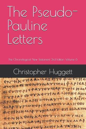 The Pseudo-Pauline Letters: The Chronological New Testament 3rd Edition Volume 6