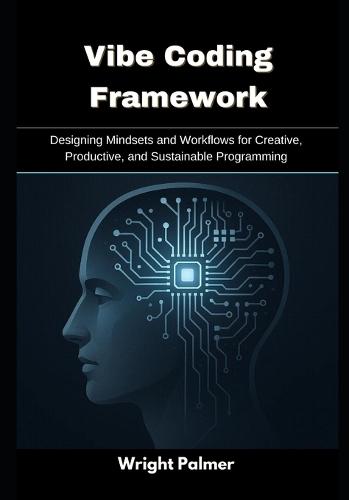 Vibe Coding Framework: Designing Mindsets and Workflows for Creative, Productive, and Sustainable Programming