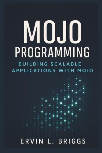 Mojo Programming: Building Scalable Applications with Mojo