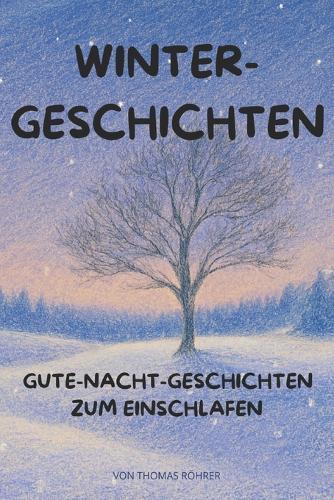 Winterträume - Gute-Nacht-Geschichten für Kinder ab 3 Jahren: 20 liebevolle Vorlesegeschichten von Freundschaft, Geborgenheit und der Kraft des Lichts