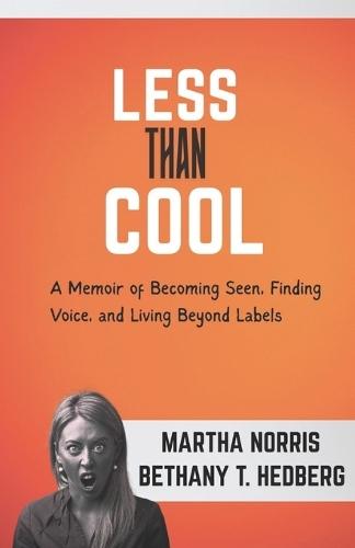 Less Than Cool: A Memoir of Becoming Seen, Finding Voice, and Living Beyond Labels