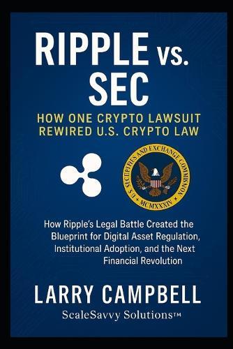 Ripple vs. SEC: How One Crypto Lawsuit Rewired U.S. Crypto Law