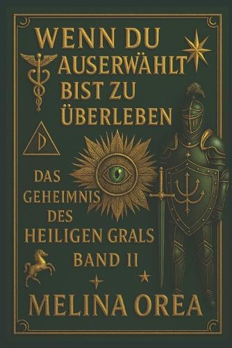 Wenn du auserwählt bist zu überleben: Das Geheimnis des Heiligen Grals. Band II