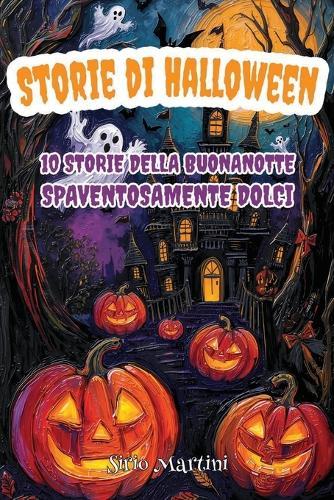 Storie di Halloween della Buona Notte: 10 Storie Spaventosamente Dolci per Bambine e Bambini di 5-8 anni