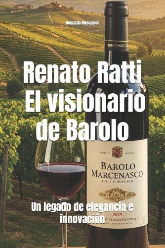 Renato Ratti: El visionario de Barolo: Un legado de elegancia e innovación