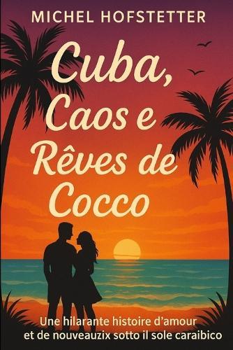 Une fois Cuba, toujours Cuba: Cuba, chaos et noix de coco