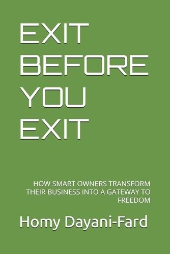 Exit Before You Exit: How Smart Owners Transform Their Business Into a Gateway to Freedom