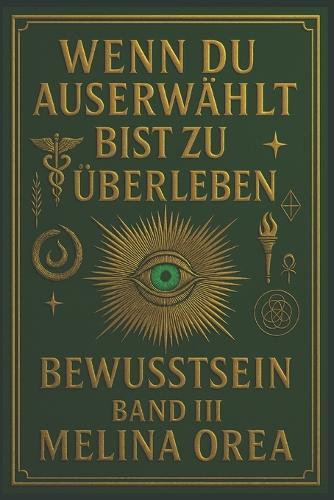 Wenn du auserwählt bist zu überleben: Bewusstsein. Band III