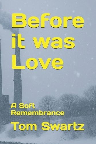 Before it was Love: A Soft Remembrance