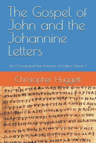 The Gospel of John and the Johannine Letters: The Chronological New Testament 3rd Edition Volume 7