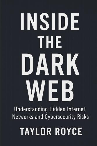 Inside the Dark Web: Understanding Hidden Internet Networks and Cybersecurity Risks