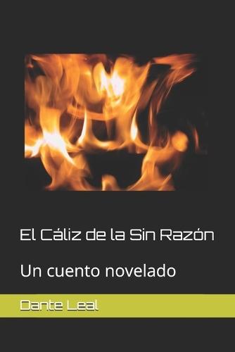 El Cáliz de la Sin Razón: Un cuento novelado