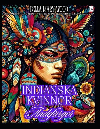 Indianska Kvinnor Andefärger: En målarbok med porträtt av kvinnor från 11 av de största Indianstammarna