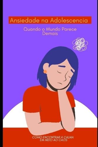 Ansiedade na Adolescencia: Quando o Mundo Parece Demais