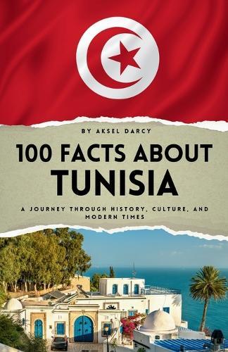100 Facts About Tunisia: A Journey Through History, Culture, and Modern Times