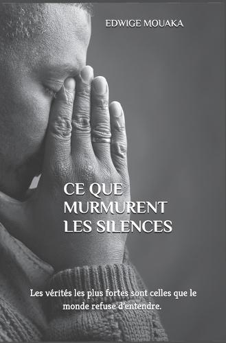 Ce que murmurent les silences: Les vérités les plus fortes sont celles que le monde refuse d'entendre.