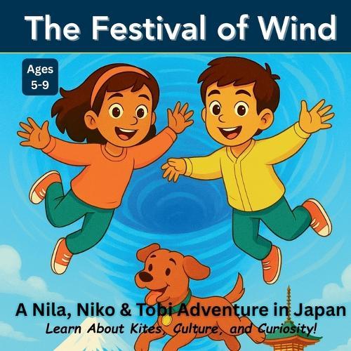 The Festival of Wind: A Nila, Niko & Tobi Adventure in Japan: Learn About Kites, Culture, and Curiosity in This Fun Explorer's Club Story for Ages 5-9