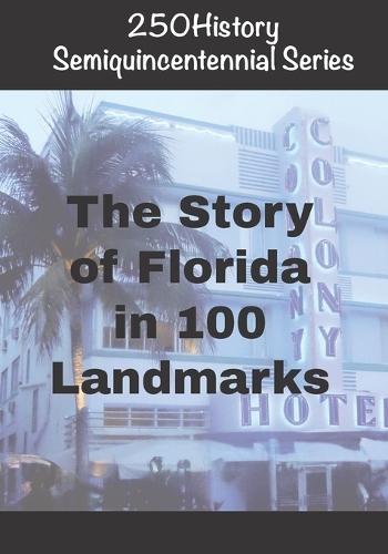 250History Semiquincentennial Series: The Story of Florida In 100 Landmarks