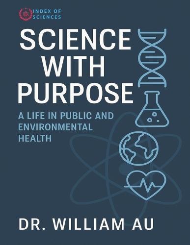 Science With Purpose: A Life In Public And Environmental Health