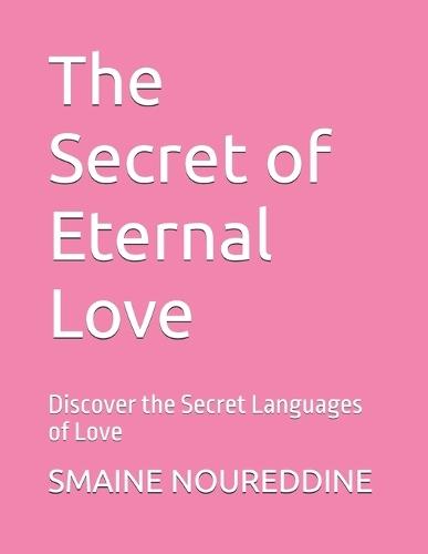 The Secret of Eternal Love: Discover the Secret Languages of Love