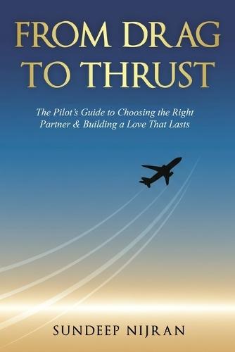 From Drag to Thrust: The Pilot's Guide to Choosing the Right Partner & Building a Love That Lasts