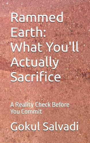 Rammed Earth: What You'll Actually Sacrifice: A Reality Check Before You Commit