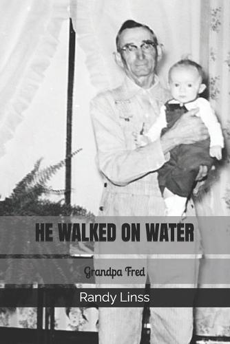 He Walked on Water: Grandpa Fred